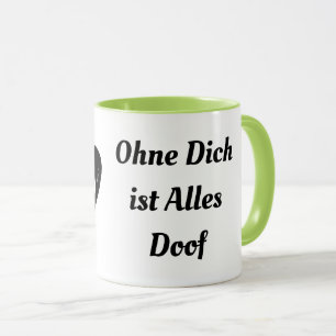 Ohne Dich  ist Alles  Doof Coffee Mug