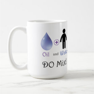 Oil and Water Do Mix Coffee Mug