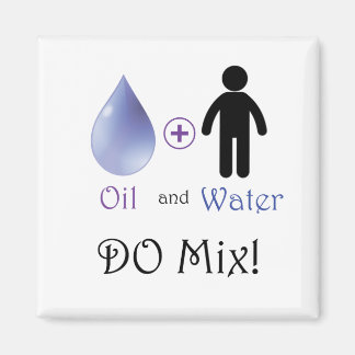 Oil and Water Do Mix Magnet
