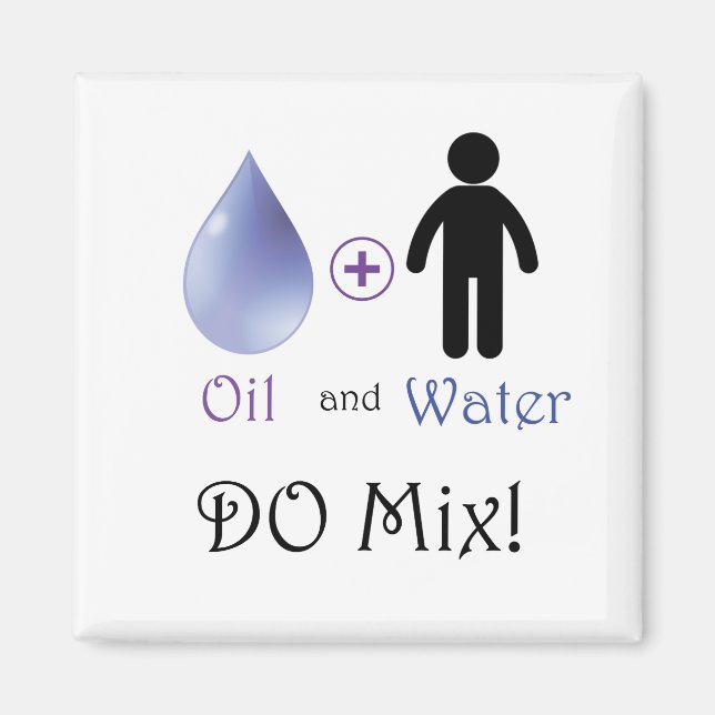 Oil and Water Do Mix Magnet (Front)
