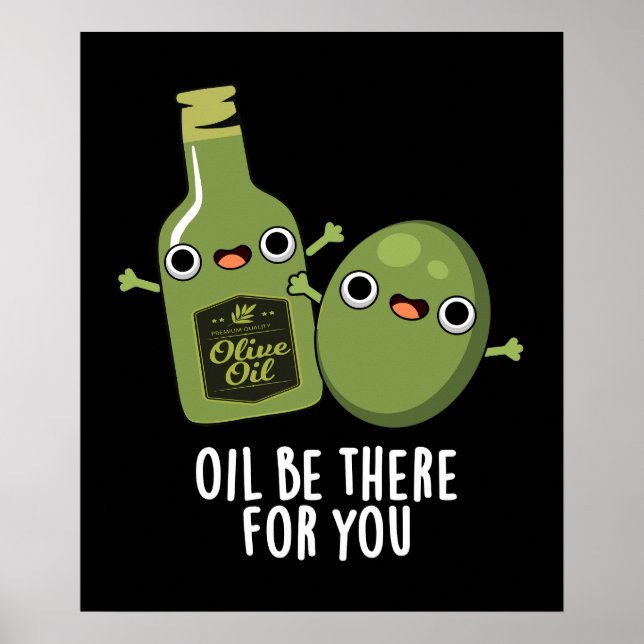 Oil Be There For You Funny Olive Pun Dark BG Poster (Front)
