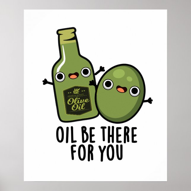 Oil Be There For You Funny Olive Pun Poster (Front)