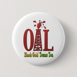 Oil, Black Gold, Texas Tea 6 Cm Round Badge
