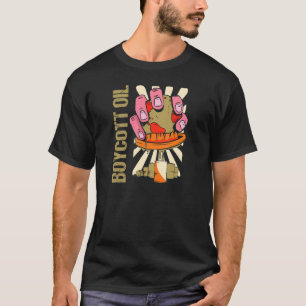 Oil Boycott Boycott Oil T-Shirt