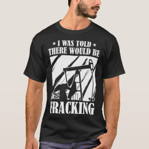 Oil Drilling  Fracker Oilfield Fracking T-Shirt