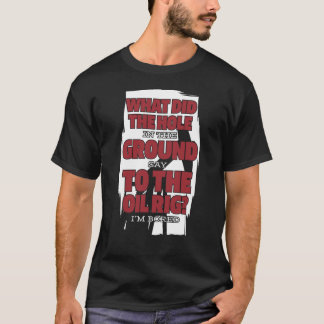 Oil Drilling Hilarious Fracking Fracker Oilfield T-Shirt