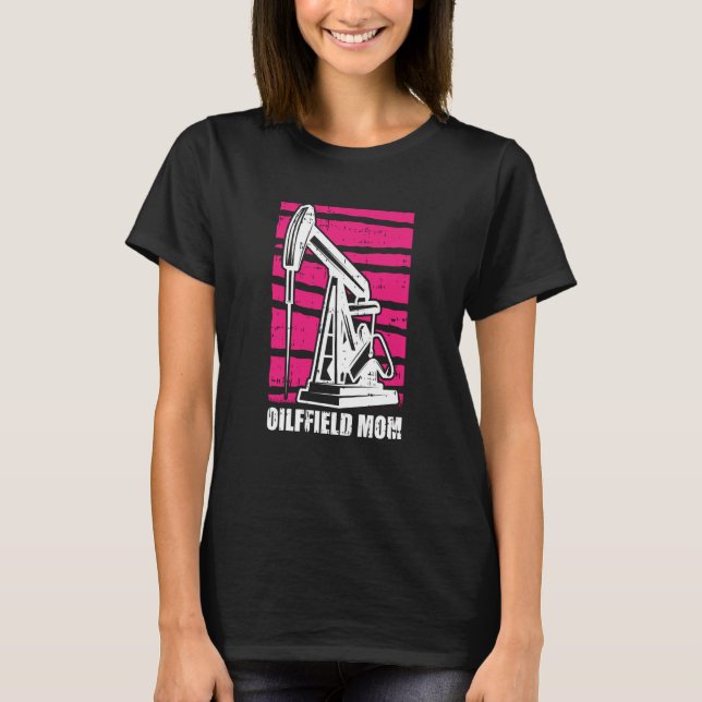 Oil Drilling Mother Fracker  Fracking Oilfield Mum T-Shirt (Front)