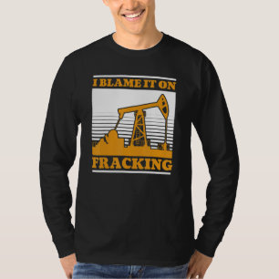 Oil Drilling Oilfield Fracker Fracking T-Shirt