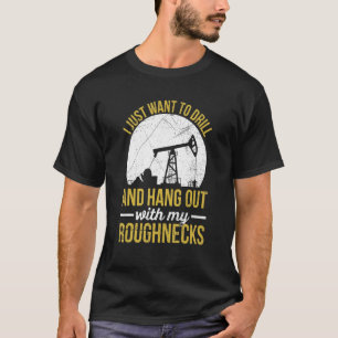 Oil Drilling Pipeline For An Oil Rig Roughneck T-Shirt