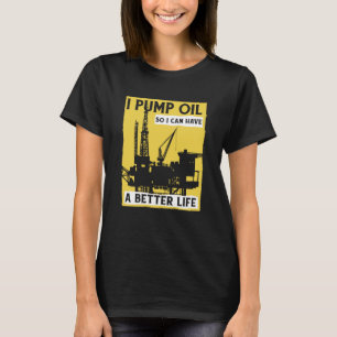 Oil Drilling Pump Fracker Fracking Oilfield T-Shirt