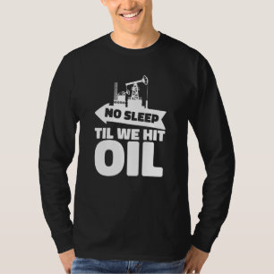 Oil Drilling Rig Fracker Fracking Oilfield 1 T-Shirt