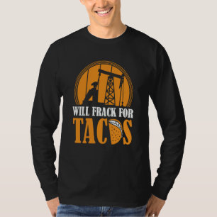 Oil Drilling Tacos  Fracker Oilfield Fracking T-Shirt