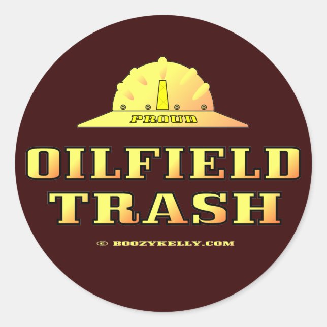 Oil Field Trash,Hard Hat Sticker,Black Gold,Oil Classic Round Sticker (Front)