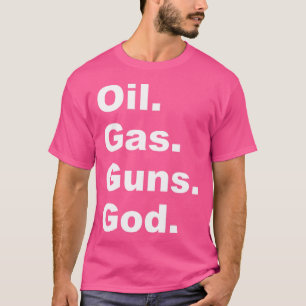 Oil Gas Guns God T-Shirt