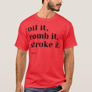 Oil it T-Shirt