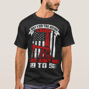 Oil Rig Flag Oilfield Worker Not For The Weak T-Shirt