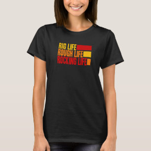 Oil Rig Worker Quote Oilfield Life Saying T-Shirt