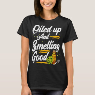 Oiled Up And Smelling Good Cute Essential Oils T-Shirt