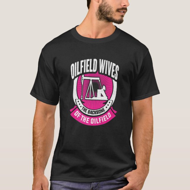 Oilfeild Oilfield Trash Girlfriend Oilfield Wife   T-Shirt (Front)