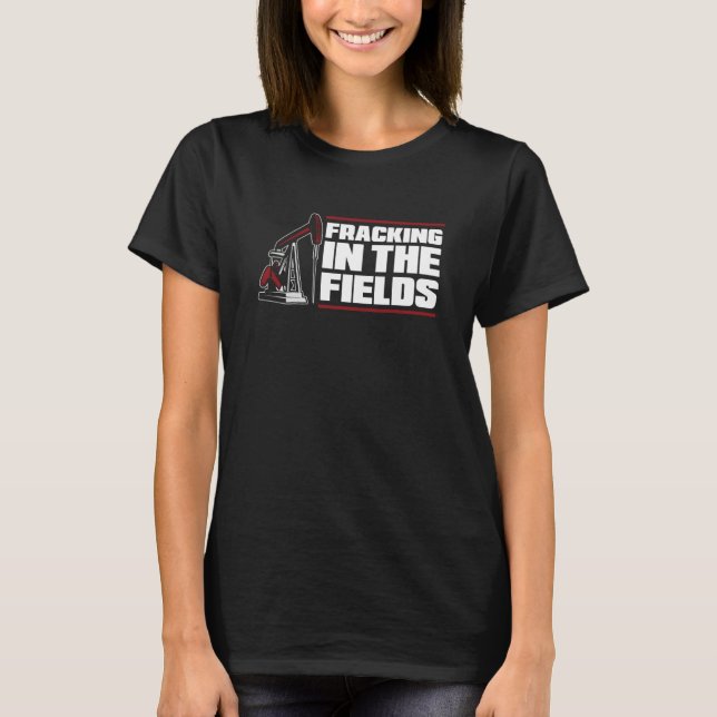 Oilfield Drill Drilling Fracker Oil Fracking T-Shirt (Front)