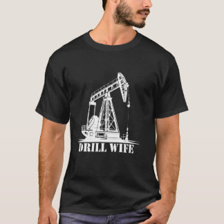 Oilfield Drill Wife T-Shirt