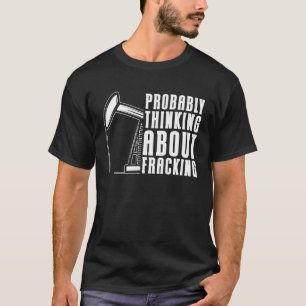 Oilfield Drilling  Fracker Oil Fracking T-Shirt