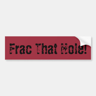 Oilfield Frac That Hole Bumper Sticker