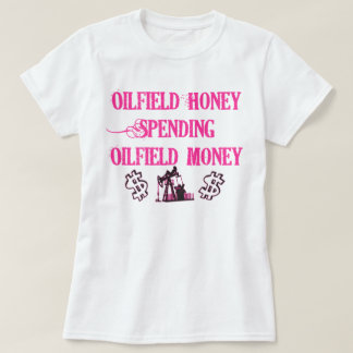 Oilfield Honey Spending T-Shirt