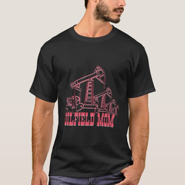 Oilfield Mum Oil Rig Worker Mining Petroleum Oilfi T-Shirt (Front)