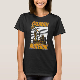 Oilfield Oilman Fracker  Fracking Oil Drilling T-Shirt