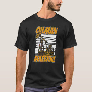 Oilfield Oilman Fracker  Fracking Oil Drilling T-Shirt
