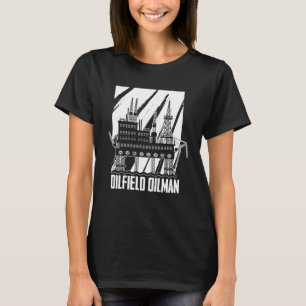 Oilfield Oilman Fracker Fracking Oil Drilling T-Shirt