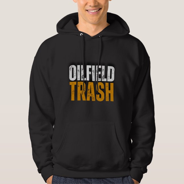 Oilfield Roughneck Trash Oil Worker Hoodies (Front)