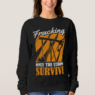 Oilfield Survive Fracker Oil Drilling Fracking Sweatshirt