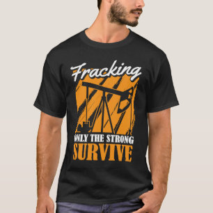 Oilfield Survive Fracker  Oil Drilling Fracking T-Shirt