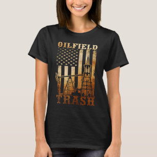 Oilfield Trash Not For The Weak For Oil Rig and Ga T-Shirt