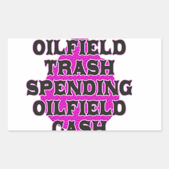 Oilfield Trash Spending Oilfield Cash Rectangular Sticker (Front)