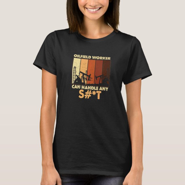 Oilfield Worker Can Handle Any  Oil Well Worker T-Shirt (Front)