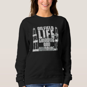 Oilfield Worker Grinding And Winning  Oil Well Wor Sweatshirt