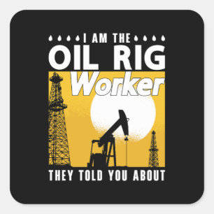 Oilfield Worker I Am The Oil Rig Worker Roughneck Square Sticker