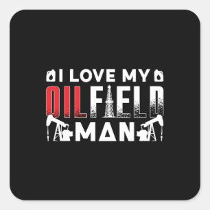 Oilfield Worker I Love My Oilfield Man Oil Rig Job Square Sticker