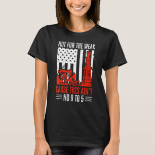 Oilfield Worker Not For The Weak Oil Rig Flag T-Shirt