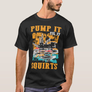 Oilfield Worker Oildrilling Oil Rig Pump It Til It T-Shirt