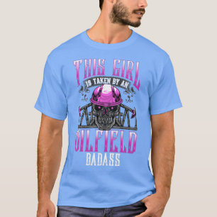 Oilfield Worker Wife Girlfriend Oil Drilling Gift  T-Shirt