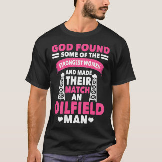 Oilfield Workers Gifts Oil Rig Oilfield Wife On T-Shirt