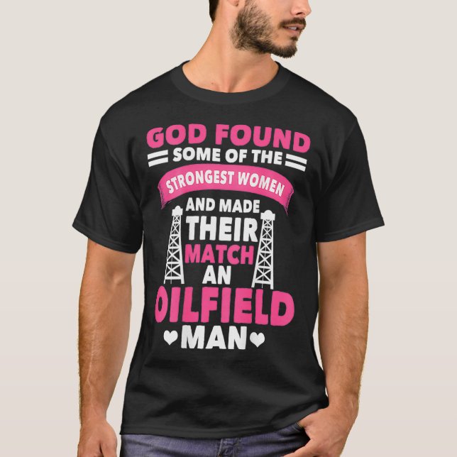 Oilfield Workers Gifts Oil Rig Oilfield Wife On T-Shirt (Front)