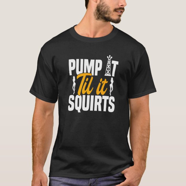 Oilfield Workers  Rig Roughneck Pump It Till It Sq T-Shirt (Front)
