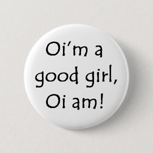 Oi'm a good girl 6 cm round badge