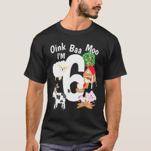 Oink Baa Moo Im 6 Farm Theme Farm Animals 6th Birt T-Shirt