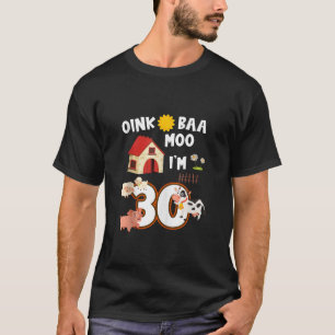 Oink Baa Neigh Cluck Moo I m 30th Birthday Farm An T-Shirt